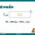 Ngữ Pháp Tiếng Hàn 고도: Dù…, Nhưng… / Vừa…, Lại…